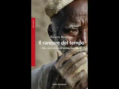 La mia ricerca non aveva nulla di astratto. Tre riflessioni banali su “il rancore del tempo” di Roberto Beneduce.