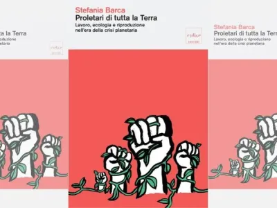 “Proletari di tutta la terra”: ripensare l’ecologia a partire dal lavoro