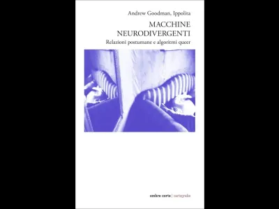 MACCHINE NEURODIVERGENTI. RELAZIONI POSTUMANE E ALGORITMI QUEER