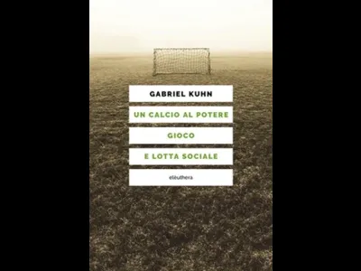 Sport e dintorni – Un calcio al potere. Gioco e lotta sociale