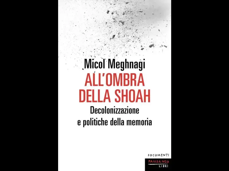 Su “All’ombra della Shoah. Decolonizzazione e politiche della memoria” di Micol Meghnagi